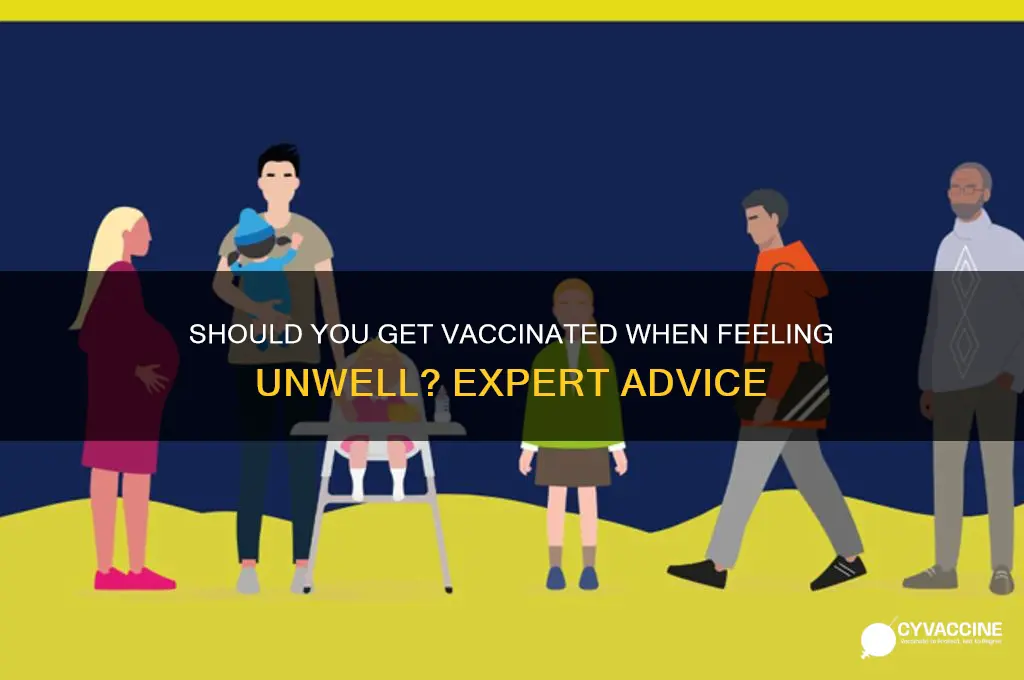 should i have my vaccine if i feel unwell