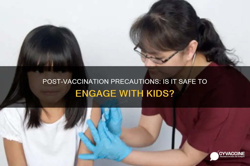 should i interact with children after a vaccination