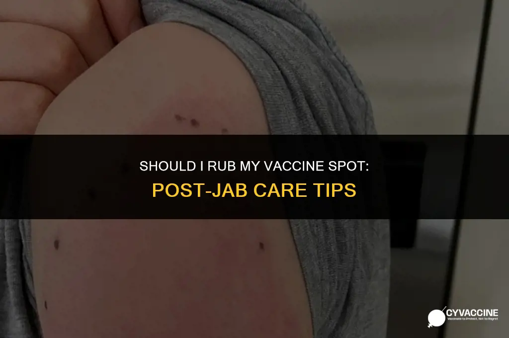 should i rub my vaccine spot