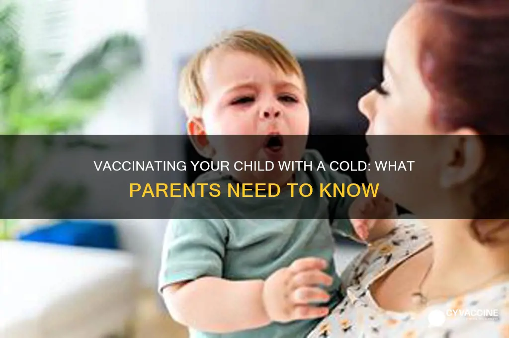 should i vaccinate my child if she has a cold