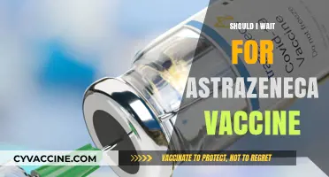 Should I Wait for AstraZeneca Vaccine: Weighing the Options