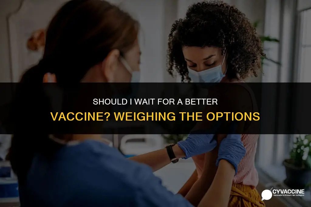 should i wait for better vaccine