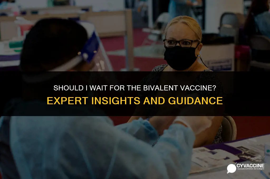 should i wait for bivalent vaccine