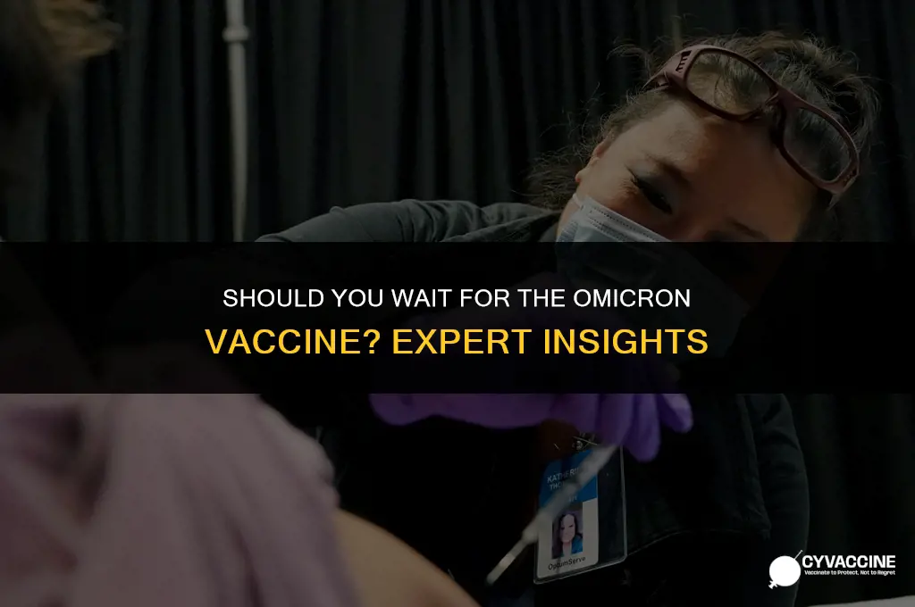 should i wait for omicron vaccine