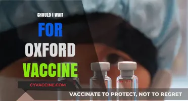 Should I Wait for the Oxford Vaccine: A Comprehensive Guide