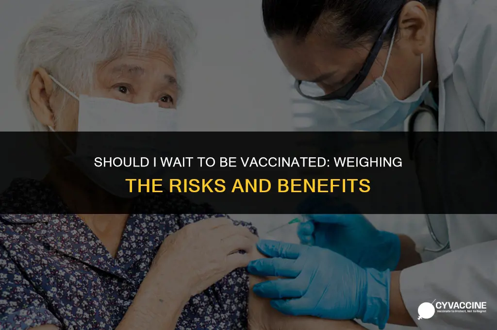 should i wait to be vaccinated