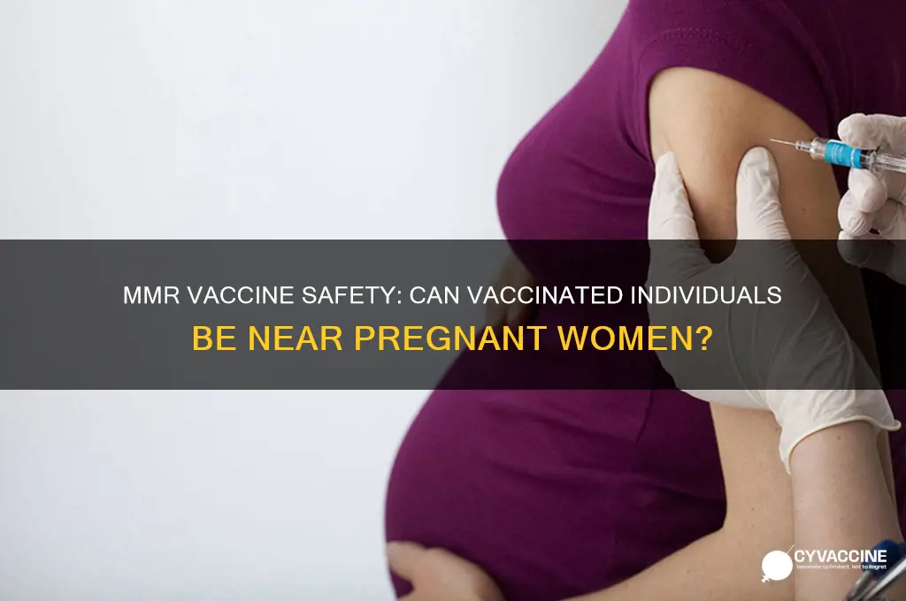 should persons with mmr vaccine be around pregnant mothers