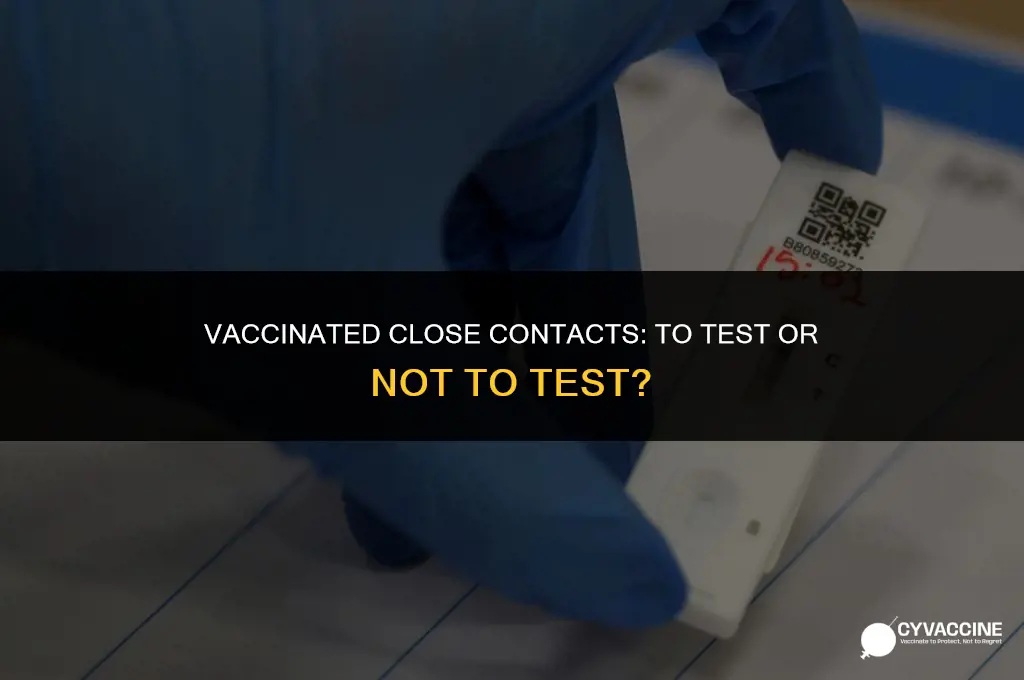 should vaccinated close contacts be tested