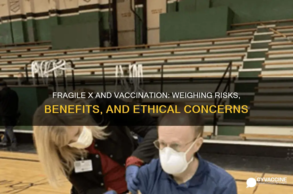 should we not vaccinate those with fragile x
