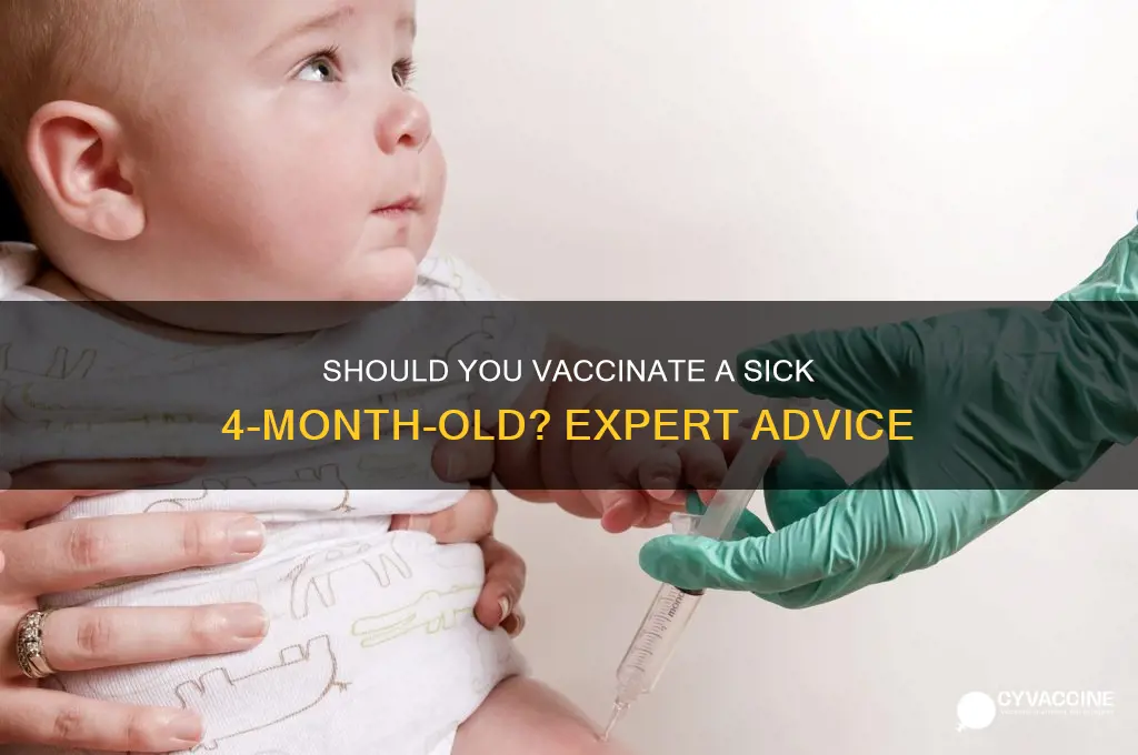 should you guve 4 mont old vaccinations if theyre sick