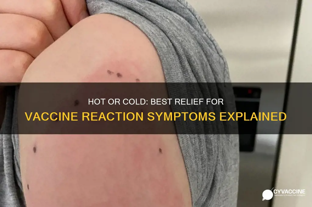 should you put hot or cold on vaccine reaction