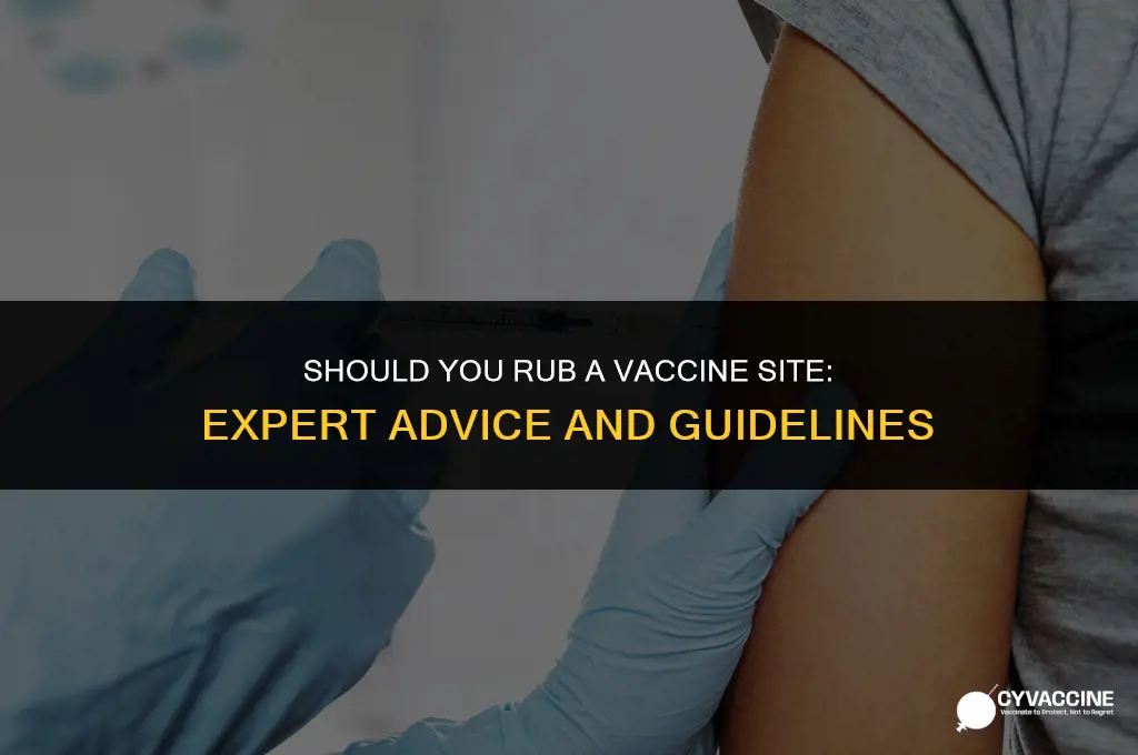 should you rub a vaccine site