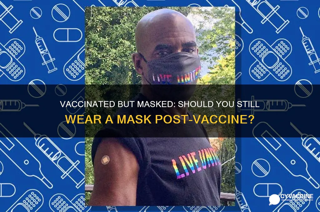 should you still wear a mask after receiving the vaccine