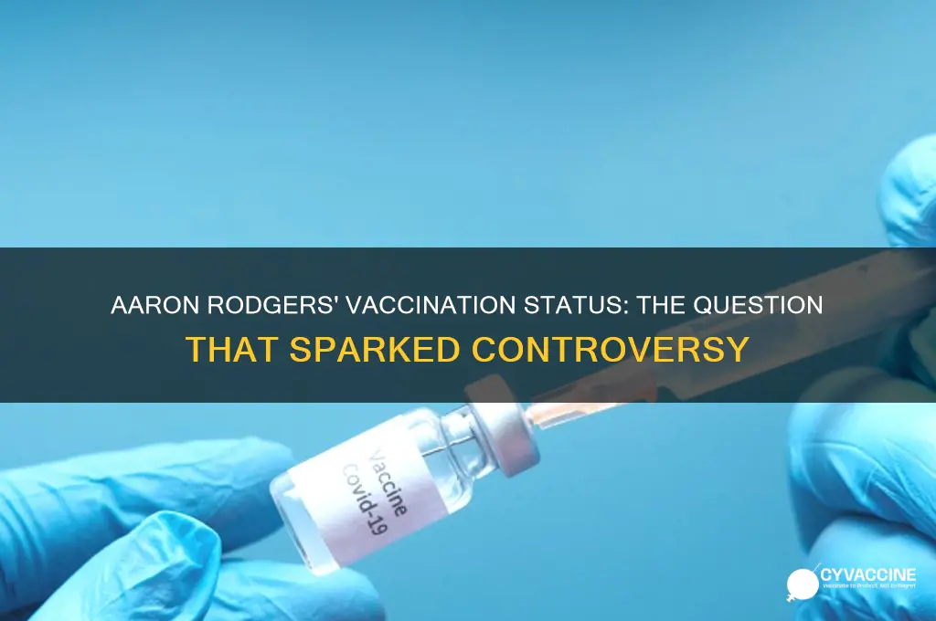 was aaron rodgers asked if he was vaccinated