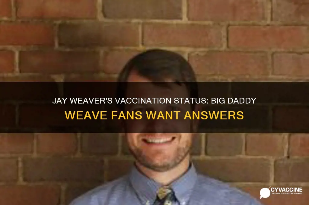 was jay weaver of big daddy weave vaccinated