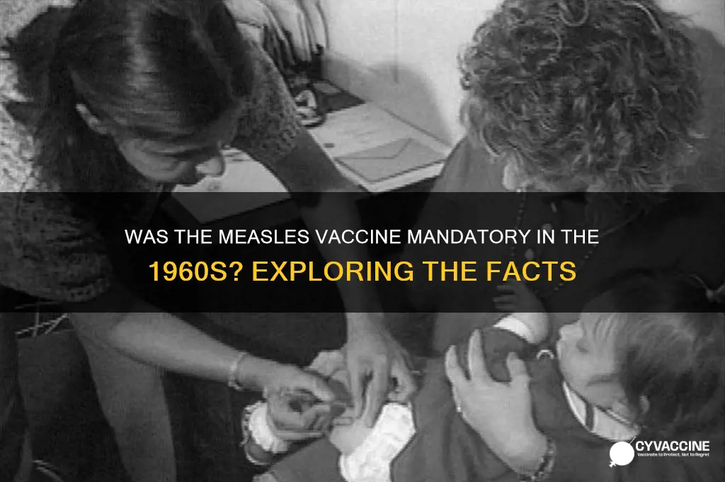 was measels vaccine mandatory in the 1960