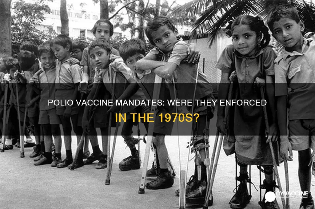 was the polio vaccine mandatory in the 1970s