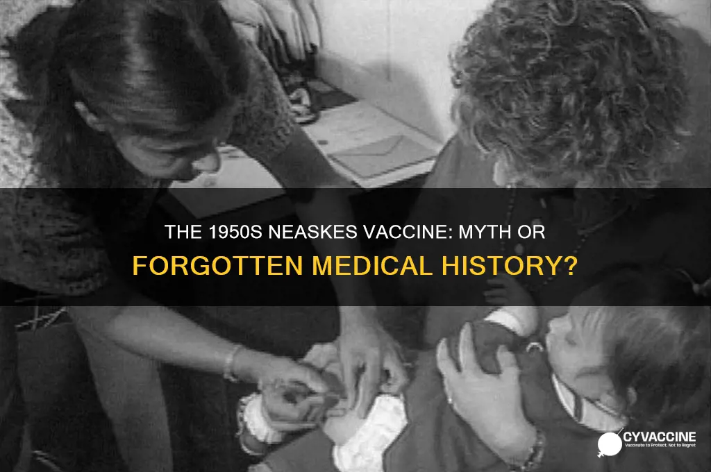 was there a neaskes vaccine in the 50s