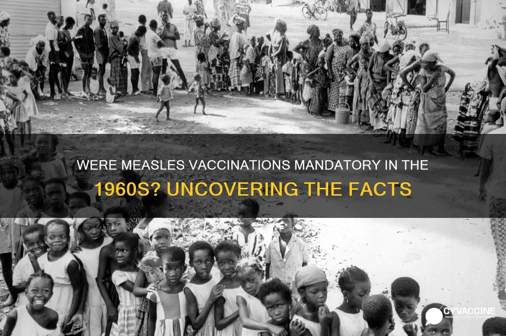 were measlws a mandatoey vaccination in the 60s