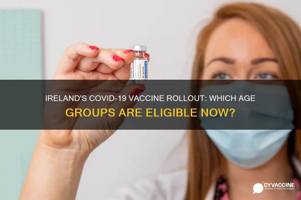 what age group are being vaccinated in ireland