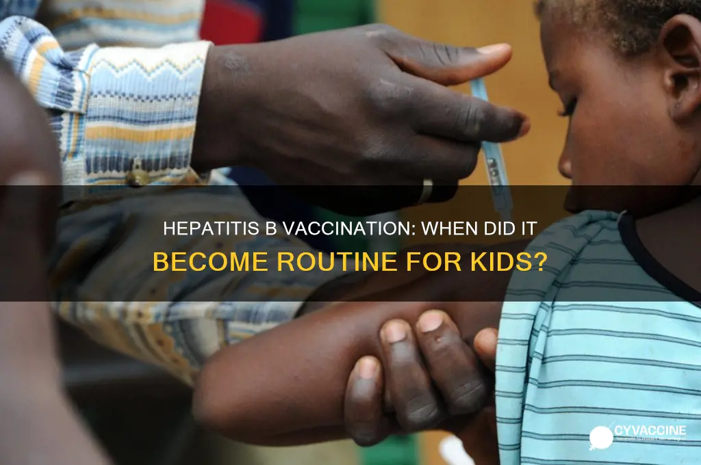 what date were hepatitis b vaccinations included in routine childhood