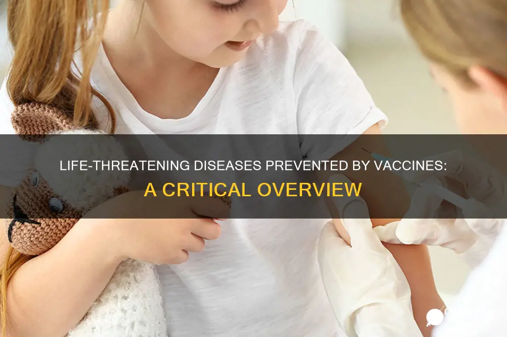 what diseases of the vaccines are life threatening