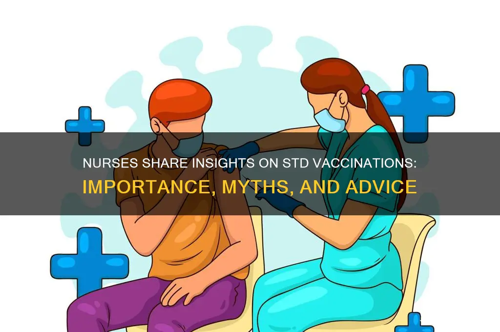 what do nurses say about vaccinations for stds