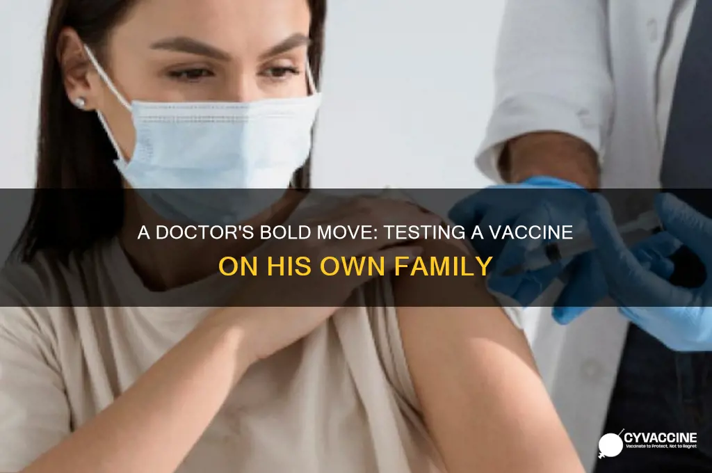 what doctor tested a vaccine on his family