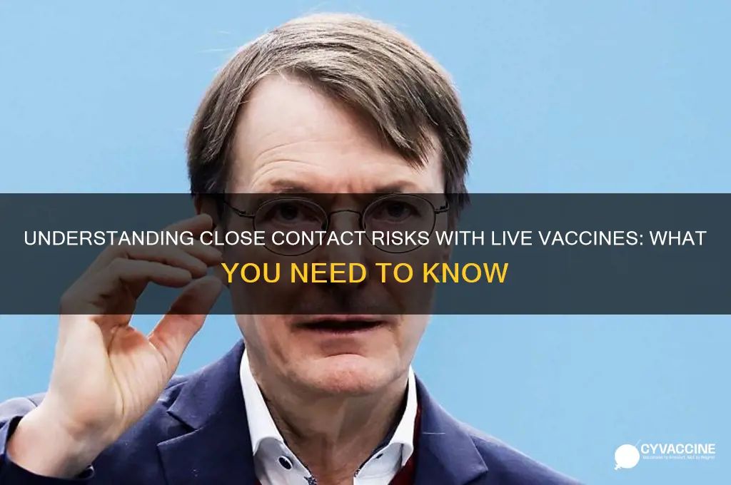 what does close contact mean regarding live vaccines