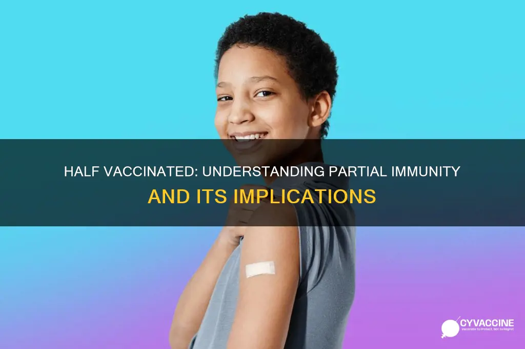 what does it mean to be half vaccinated