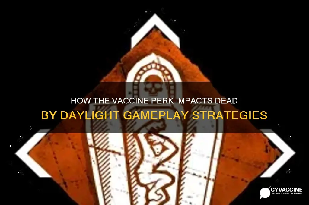 what does the vaccine do in dead by daylight