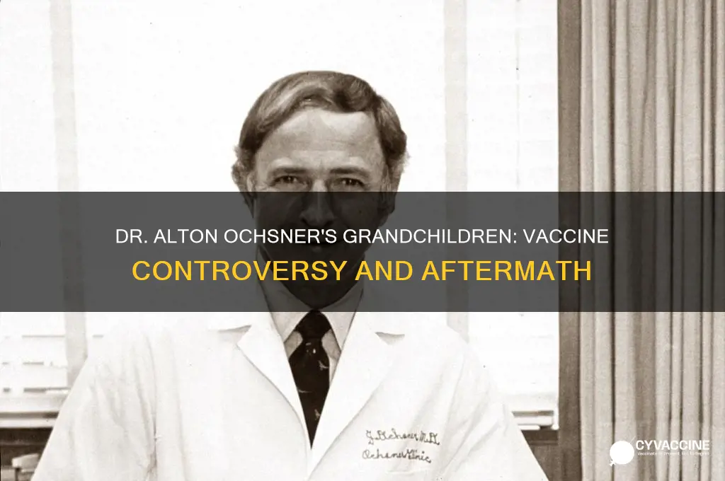 what happened to dr alton ochsner vaccinated grandchildren
