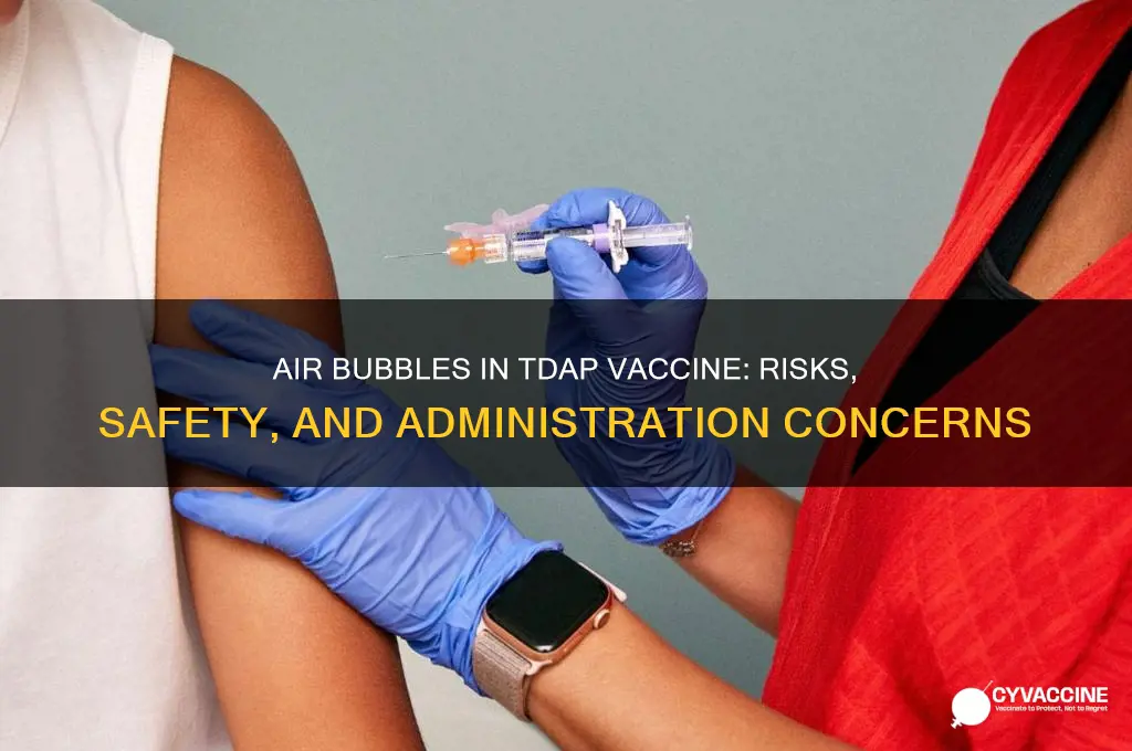 what happens if air bubbles are in tdap vaccine