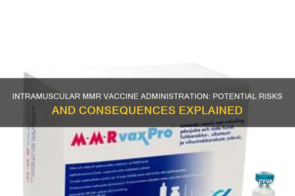 what happens if mmr vaccine is administered intramuscularly