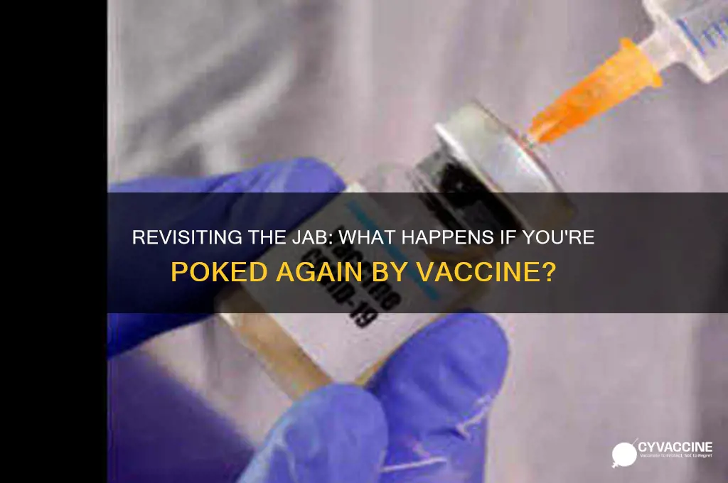 what happens if you are poked again by vaccine