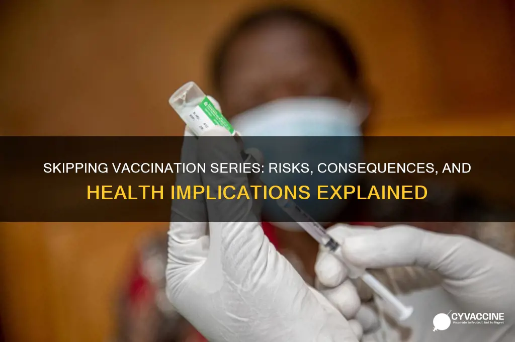 what happens if you dont finish a series of vaccinations