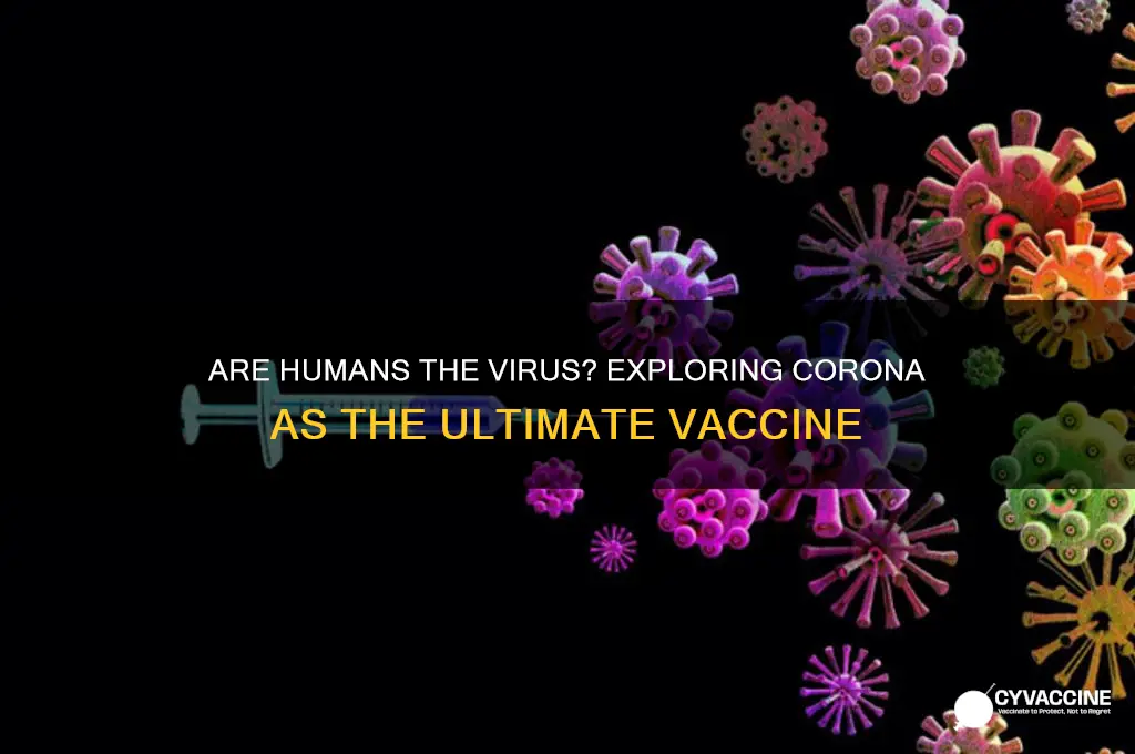 what if humans are virus and corona is vaccine