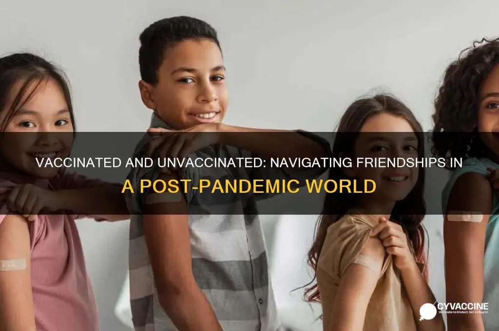 what if i am vaccinated and my friend is not
