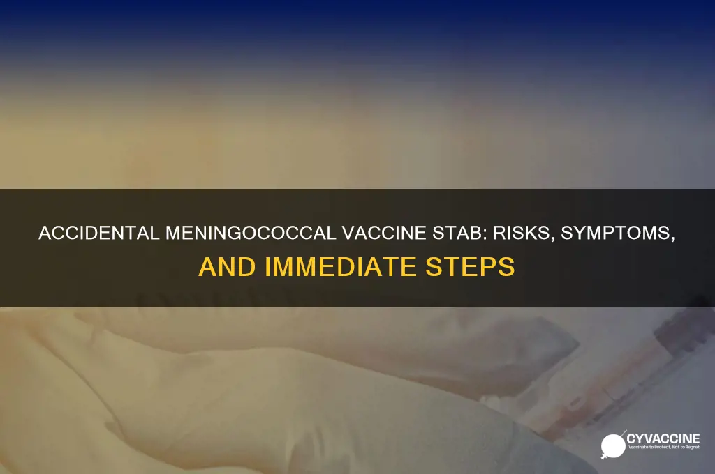 what if you accidentally stab yourself with menincocall vaccine