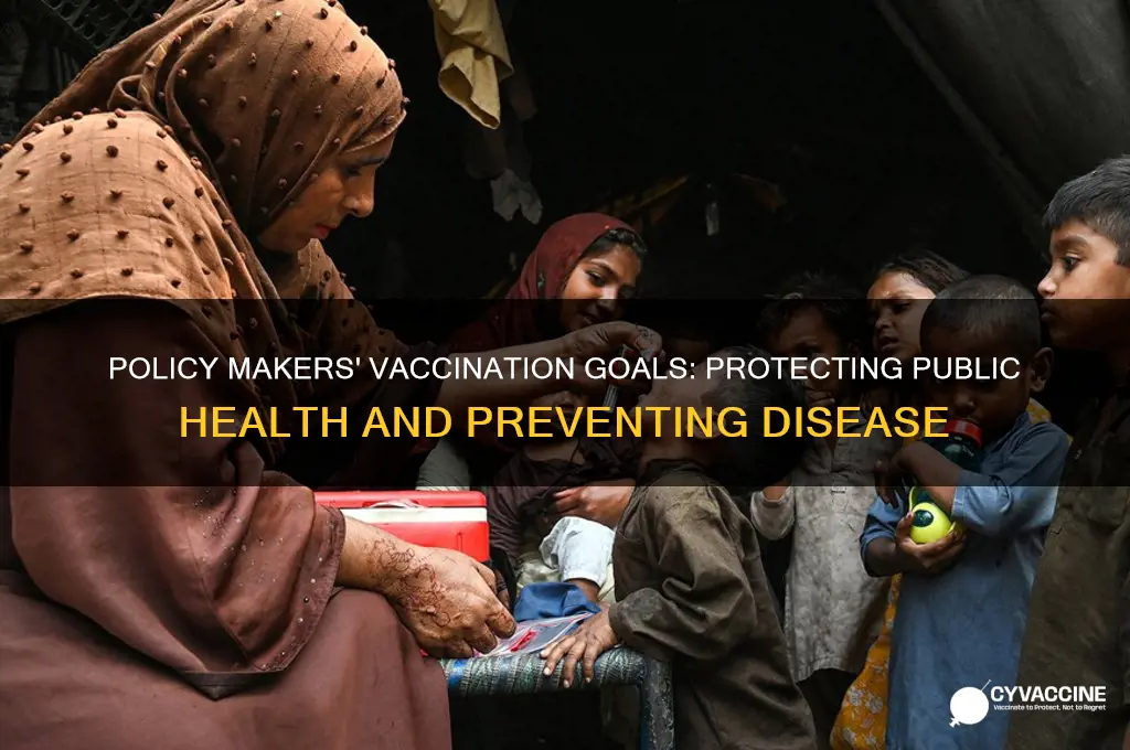 what is the goal of policy makers with vaccinations