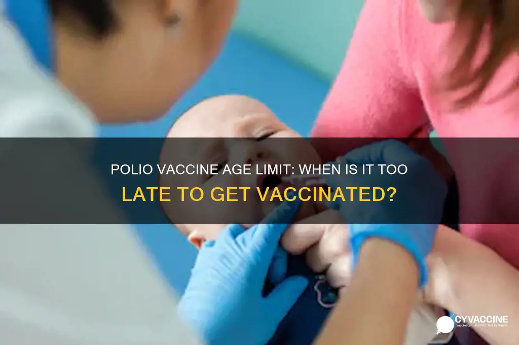 what is the max age to receive polio vaccine