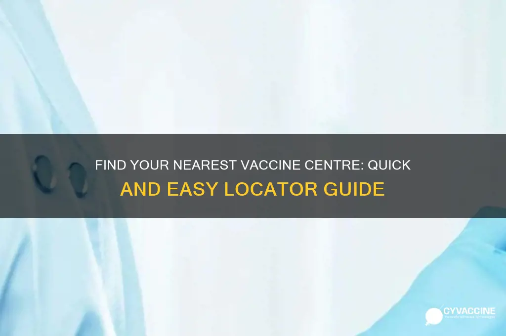 what is the nearest vaccine centre to me
