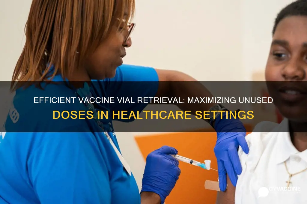 what is the process of retrieving unused vaccine vials