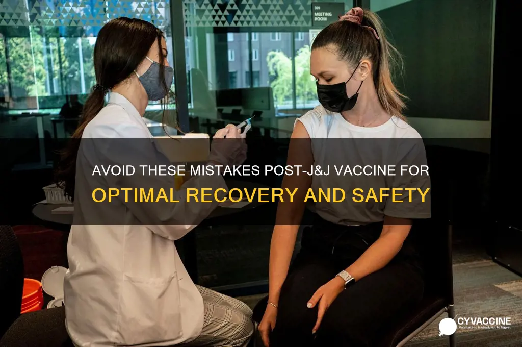 what not to do after j&j vaccine