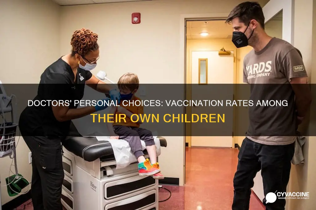 what percentage of doctors vaccinate their own kids