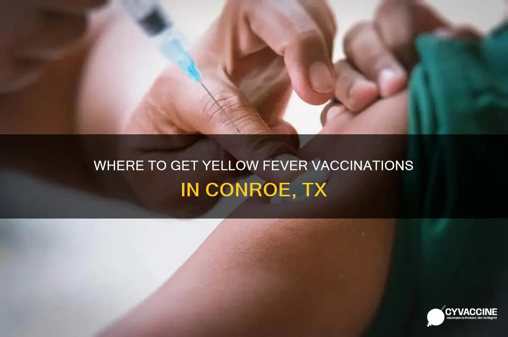 what place in conroe tx carry yellow fever vaccinations