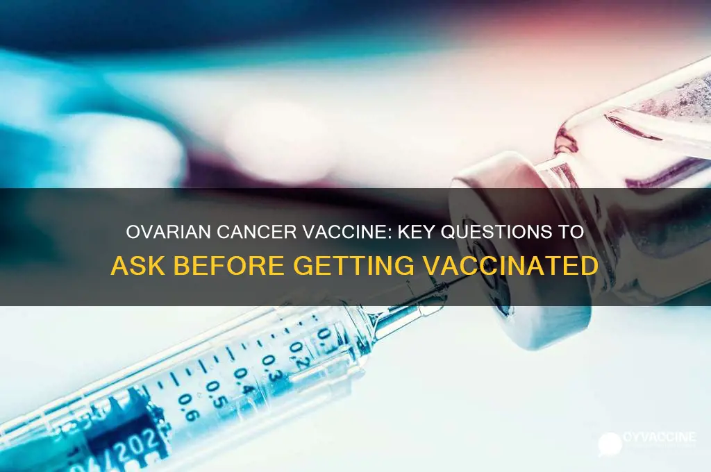 what questions to ask about the new ovarian cancer vaccine