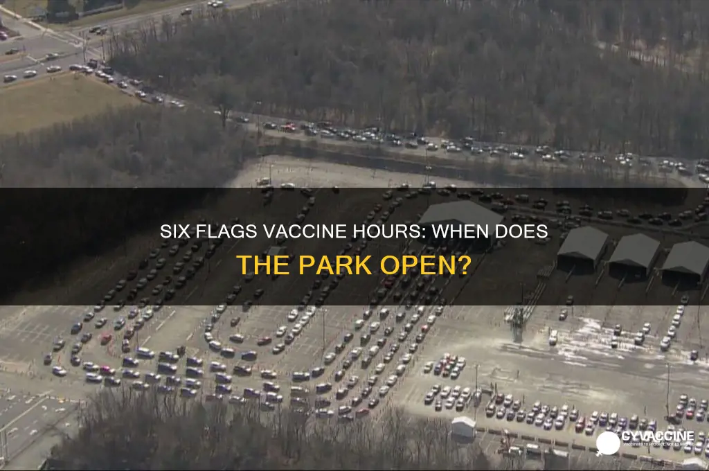 what time does 6 flags open for vaccines