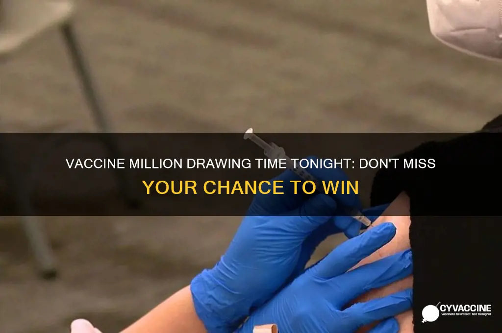 what time is the vaccine million drawing tonight