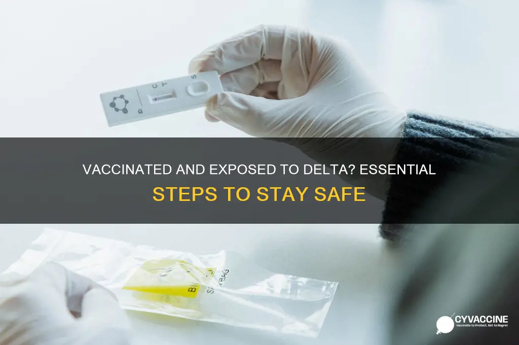 what to do if vaccinated and exposed to delta variant